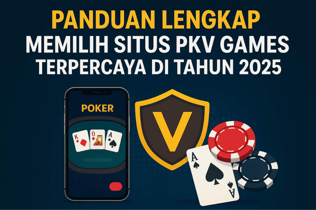 Panduan Lengkap Memilih Situs PKV Games Terpercaya di Tahun 2025