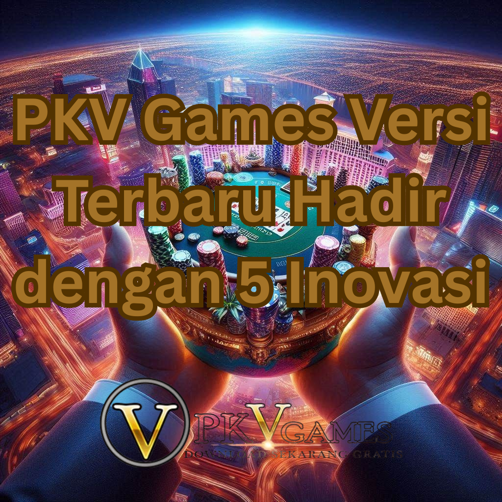 PKV Games Versi Terbaru Hadir dengan 5 Inovasi yang Mengubah Pengalaman Bermain